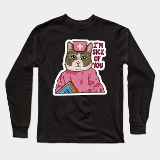 I'm sick of you Long Sleeve T-Shirt